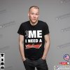FME I Need Budweiser Funny Budweiser T-shirt