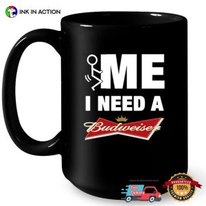 FME I Need Budweiser Funny Cup