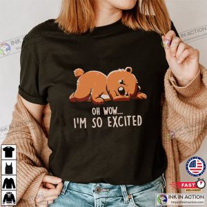 Funny Bear Im so excited Shirt 2 Ink In Action