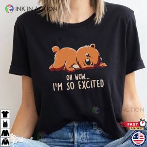 Funny Bear Im so excited Shirt 3 Ink In Action