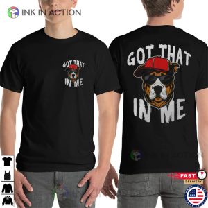Got That Dawg In Me Funny Dog 2 Sided Shirt