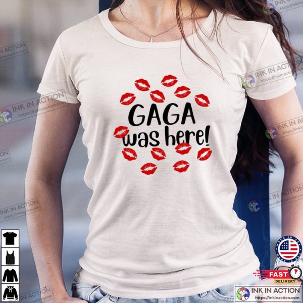 Gaga Was Here And Kissed U Unisex Shirt, Lady Gaga 2023
