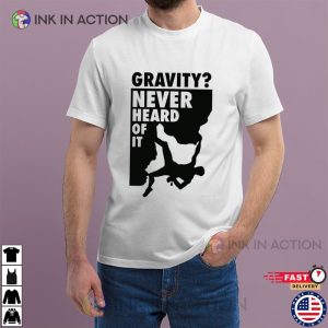 Gravity Never Heard Of It Essential T-Shirt