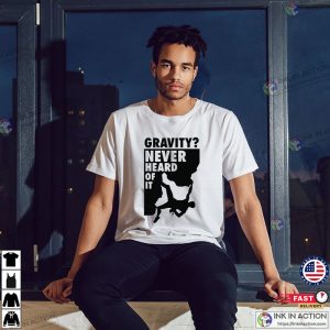 Gravity Never Heard Of It Essential T-Shirt