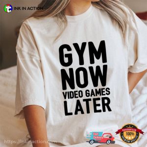 Gym Now Video Games Later video game t shirts Ink In Action