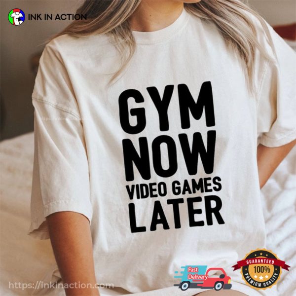 Gym Now Video Games Later, Video Game T-shirts