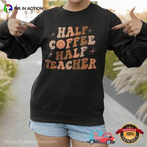 Half Coffee Half Teacher funny teacher shirts 1 Ink In Action