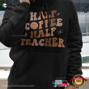 Half Coffee Half Teacher funny teacher shirts 2 Ink In Action