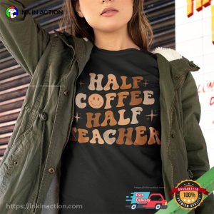Half Coffee Half Teacher Funny Teacher Shirts