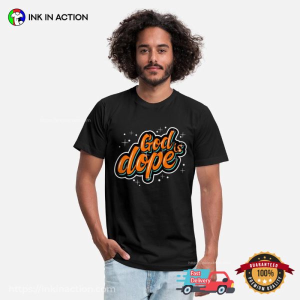 Have Faith In Jesus God Is Dope Shirt