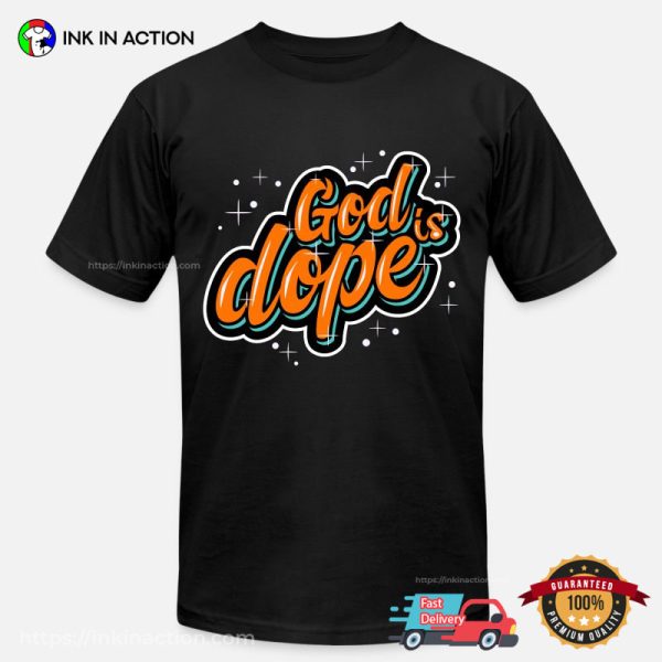 Have Faith In Jesus God Is Dope Shirt