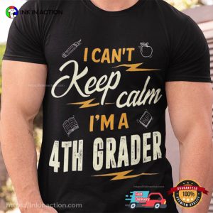 I Cant Keep Calm Im A 4th Grader Back To School Shirt 2 Ink In Action