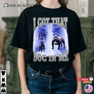 I Got A Lot Of Dog In Me Funny T-shirt