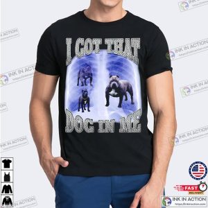 I Got A Lot Of dog in me Funny T shirt 2 Ink In Action