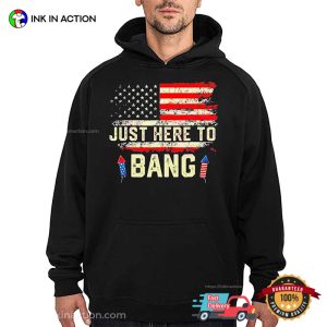 I’m Just Here To Bang Funny 4th July Independence Day Shirt