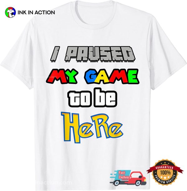 I Paused My Game To Be Here Funny National Video Games Day T-Shirt