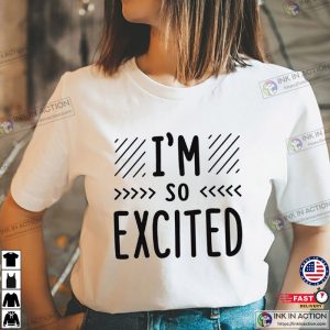Im so excited Basic Design Shirt 1 Ink In Action