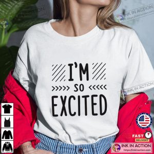I’m So Excited Basic Design Shirt