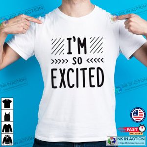 Im so excited Basic Design Shirt 3 Ink In Action