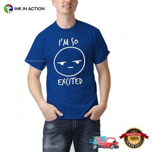 I’m So Excited Wrong Face Shirt
