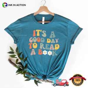 Its A Good Day To Read A book shirt 4 Ink In Action