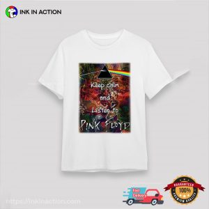 Keep Calm And Listen To Pink Floyd Music T shirt 3 Ink In Action