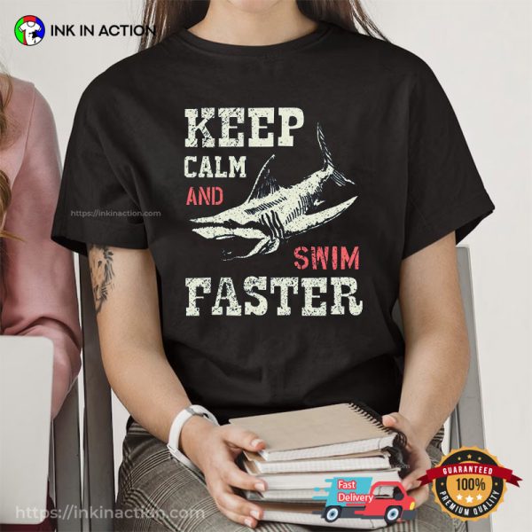 Keep Calm And Swim Faster Shark Shirt