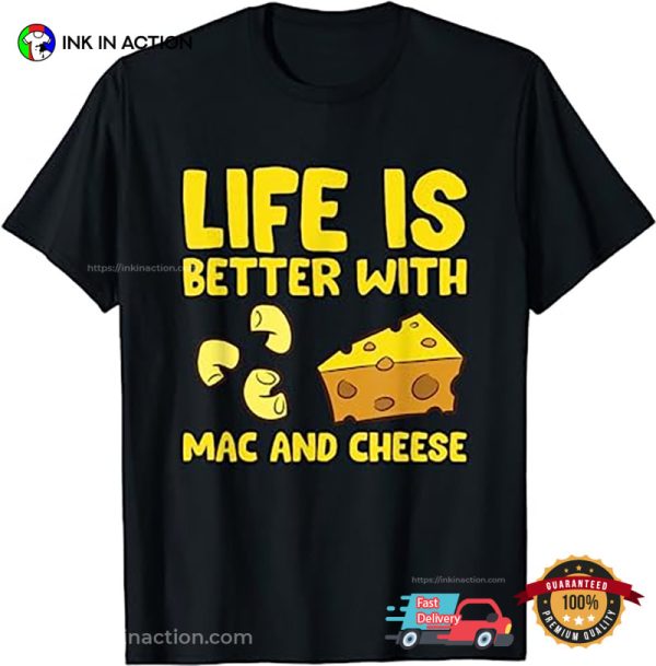 Life Is Better With Mac N Cheese Shirt, Best Mac And Cheese