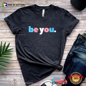 LGBTQ transgender Pride Be You Shirt 3 Ink In Action