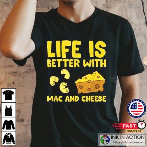 Life Is Better With Mac N Cheese Shirt, Best Mac And Cheese