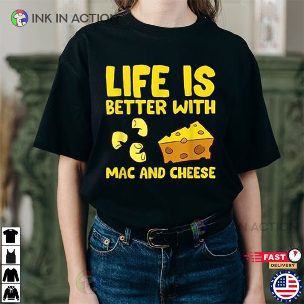 Life Is Better With Mac N Cheese Shirt, Best Mac And Cheese