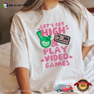 Lets Get High And Play Video Game T-shirts