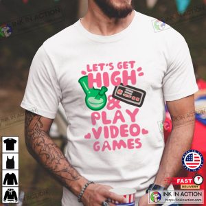 Lets Get High And Play video game t shirts 3 Ink In Action