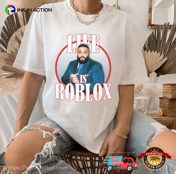 Life Is Roblox Dj Khaled Joke Shirt