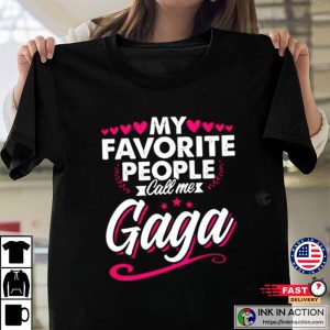My Favorite People Call Me Gaga Cute Shirt For Fans