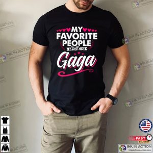 My Favorite People Call Me Gaga Cute Shirt For Fans 2 Ink In Action
