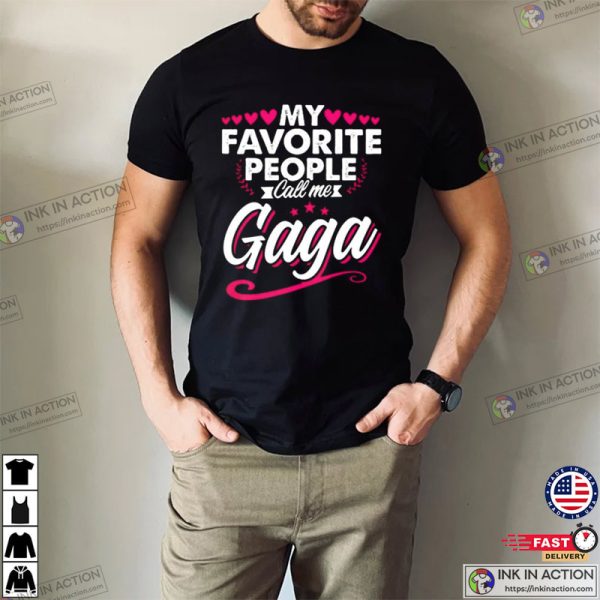 My Favorite People Call Me Gaga Cute Shirt For Fans