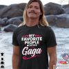 My Favorite People Call Me Gaga Cute Shirt For Fans