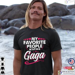 My Favorite People Call Me Gaga Cute Shirt For Fans 3 Ink In Action