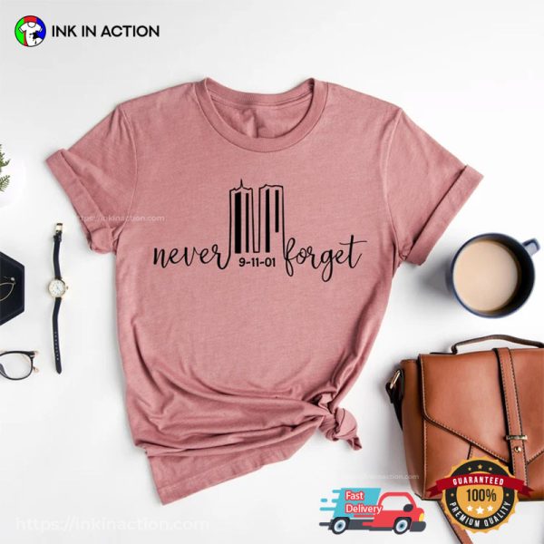 Never 9 11 01 Forget Patriot Day 911 Shirt