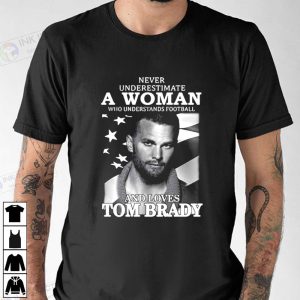 Never Underestimate A Woman Tom Brady Shirts