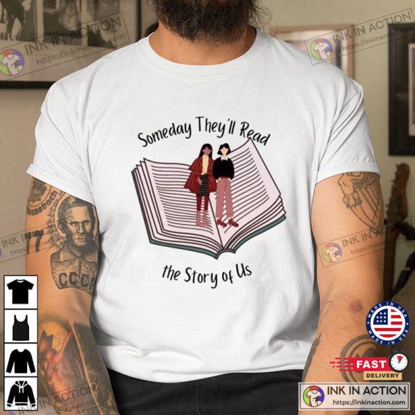 Someday They’ll Read The Story Of Us Shirt