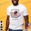 Someday They’ll Read The Story Of Us Shirt