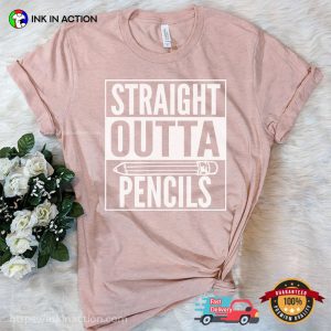 Straight Outta Pencils funny teacher shirts 1 Ink In Action