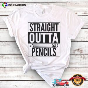 Straight Outta Pencils funny teacher shirts 2 Ink In Action