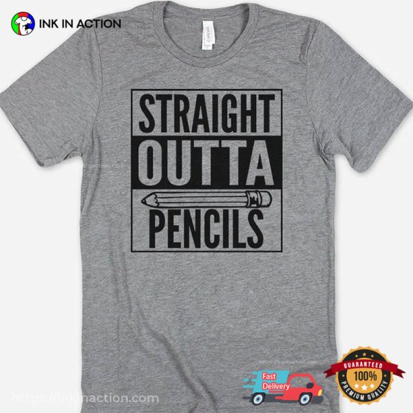 Straight Outta Pencils Funny Teacher Shirts