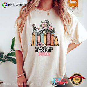 There Is No Such Thing As Too Many Books, Reading Book T-Shirt