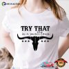 Try That In A Small Town Bull Head Aldean Shirt