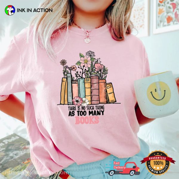 There Is No Such Thing As Too Many Books, Reading Book T-Shirt