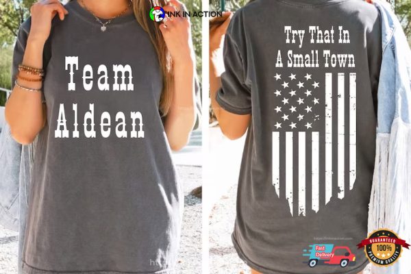 Try That In A Small Town Team Aldean Comfort Colors Shirt